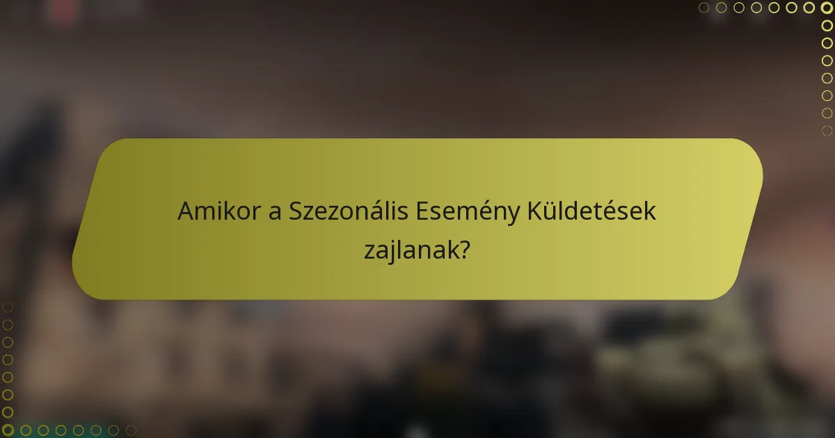 Amikor a Szezonális Esemény Küldetések zajlanak?