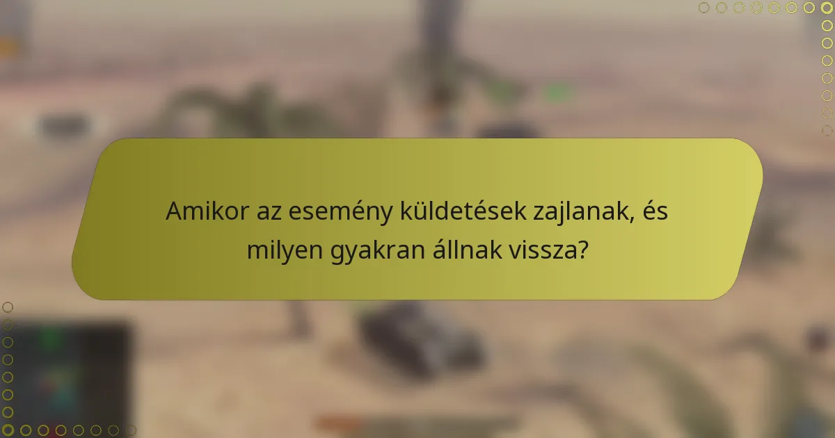 Amikor az esemény küldetések zajlanak, és milyen gyakran állnak vissza?