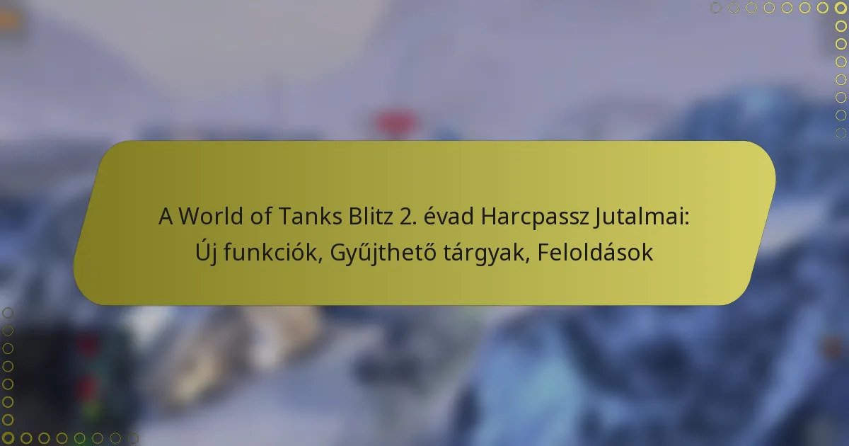 featured-image-a-world-of-tanks-blitz-2.-evad-harcpassz-jutalmai-uj-funkciok-gyujtheto-targyak-feloldasok