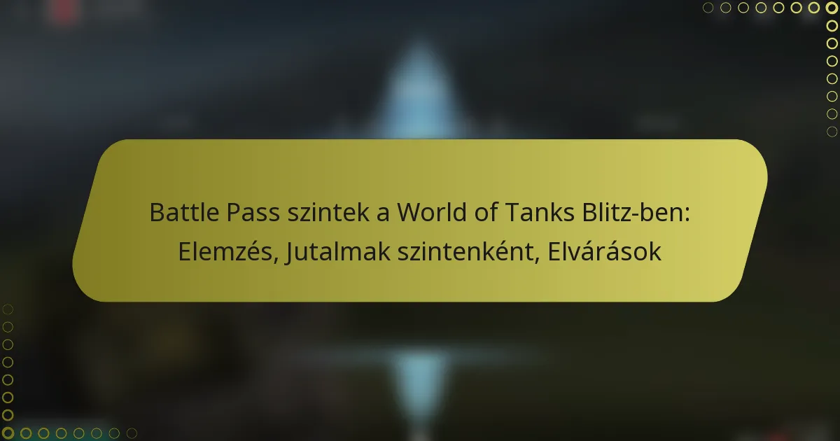 featured-image-battle-pass-szintek-a-world-of-tanks-blitz-ben-elemzes-jutalmak-szintenkent-elvarasok