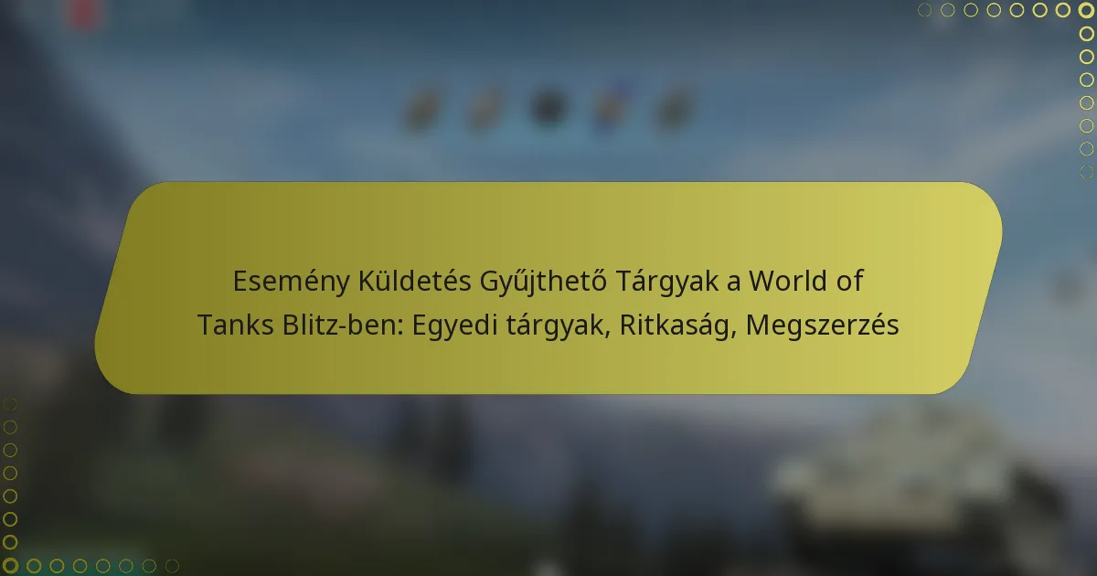 featured-image-esemeny-kuldetes-gyujtheto-targyak-a-world-of-tanks-blitz-ben-egyedi-targyak-ritkasag-megszerzes