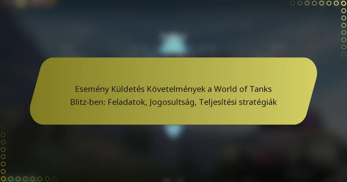 featured-image-esemeny-kuldetes-kovetelmenyek-a-world-of-tanks-blitz-ben-feladatok-jogosultsag-teljesitesi-strategiak