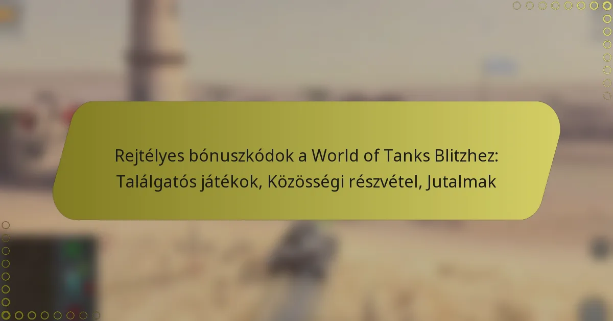 featured-image-rejtelyes-bonuszkodok-a-world-of-tanks-blitzhez-talalgatos-jatekok-kozossegi-reszvetel-jutalmak