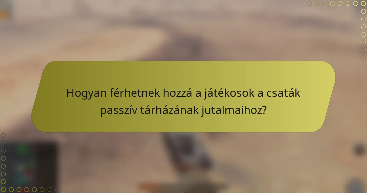 Hogyan férhetnek hozzá a játékosok a csaták passzív tárházának jutalmaihoz?