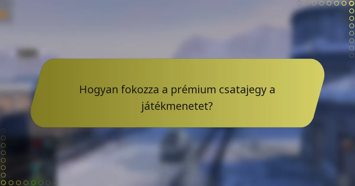 Hogyan fokozza a prémium csatajegy a játékmenetet?