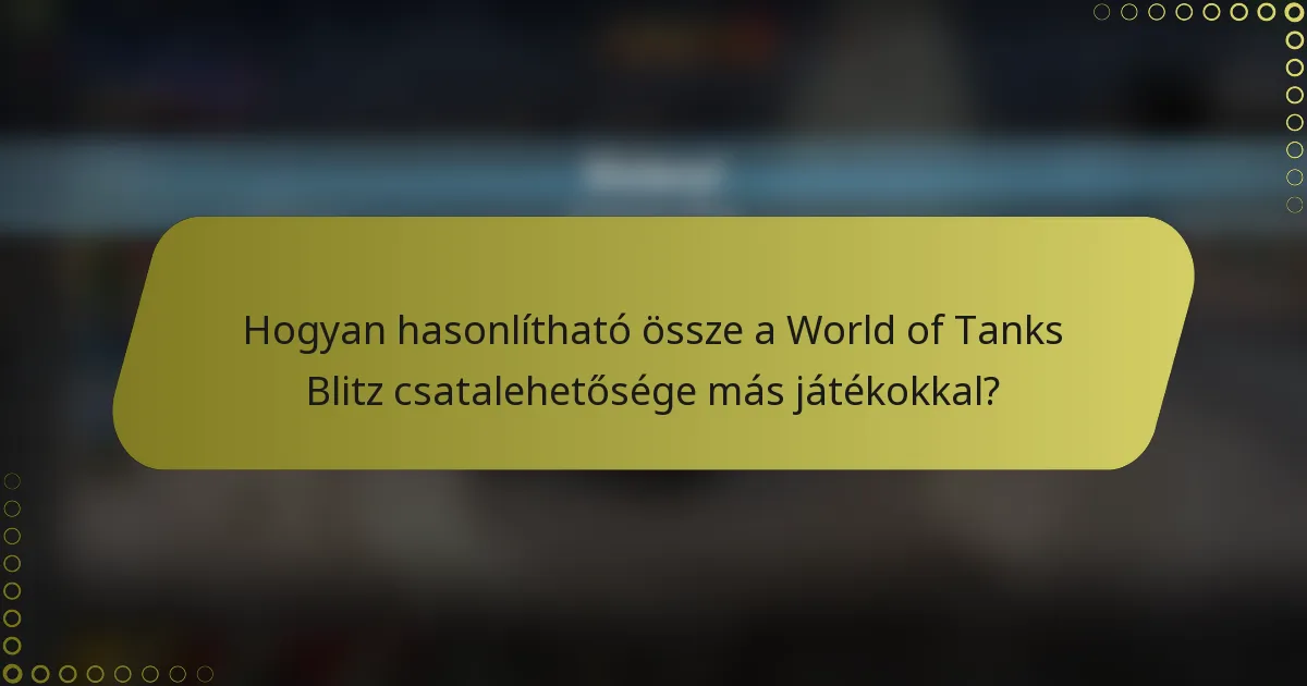 Hogyan hasonlítható össze a World of Tanks Blitz csatalehetősége más játékokkal?