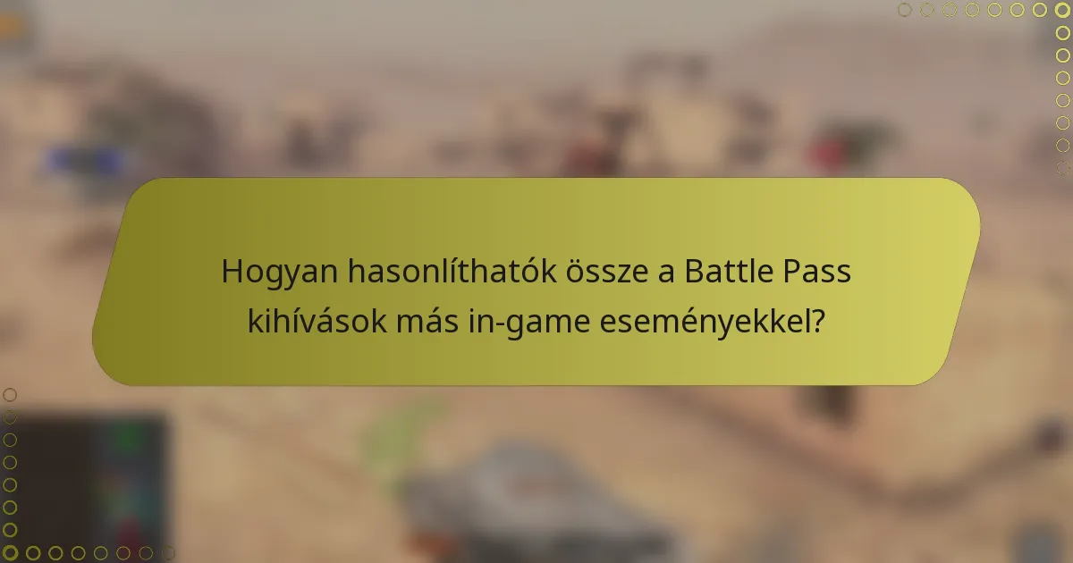 Hogyan hasonlíthatók össze a Battle Pass kihívások más in-game eseményekkel?