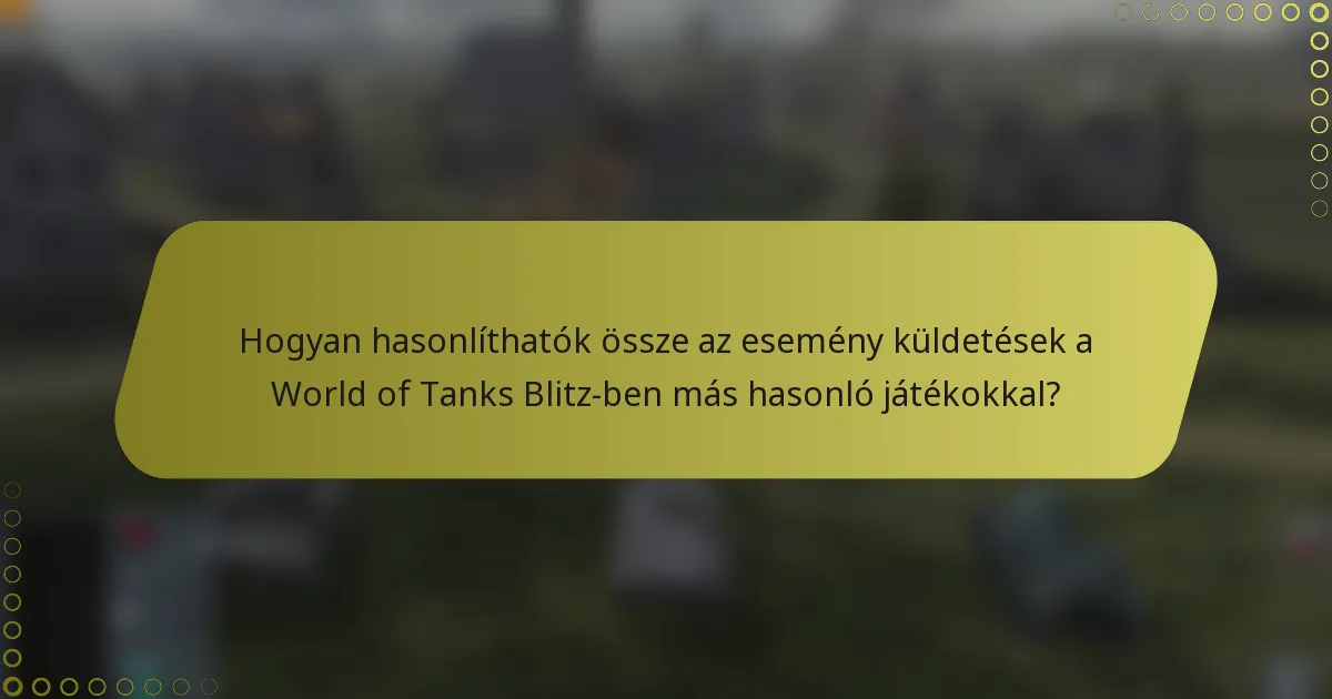 Hogyan hasonlíthatók össze az esemény küldetések a World of Tanks Blitz-ben más hasonló játékokkal?