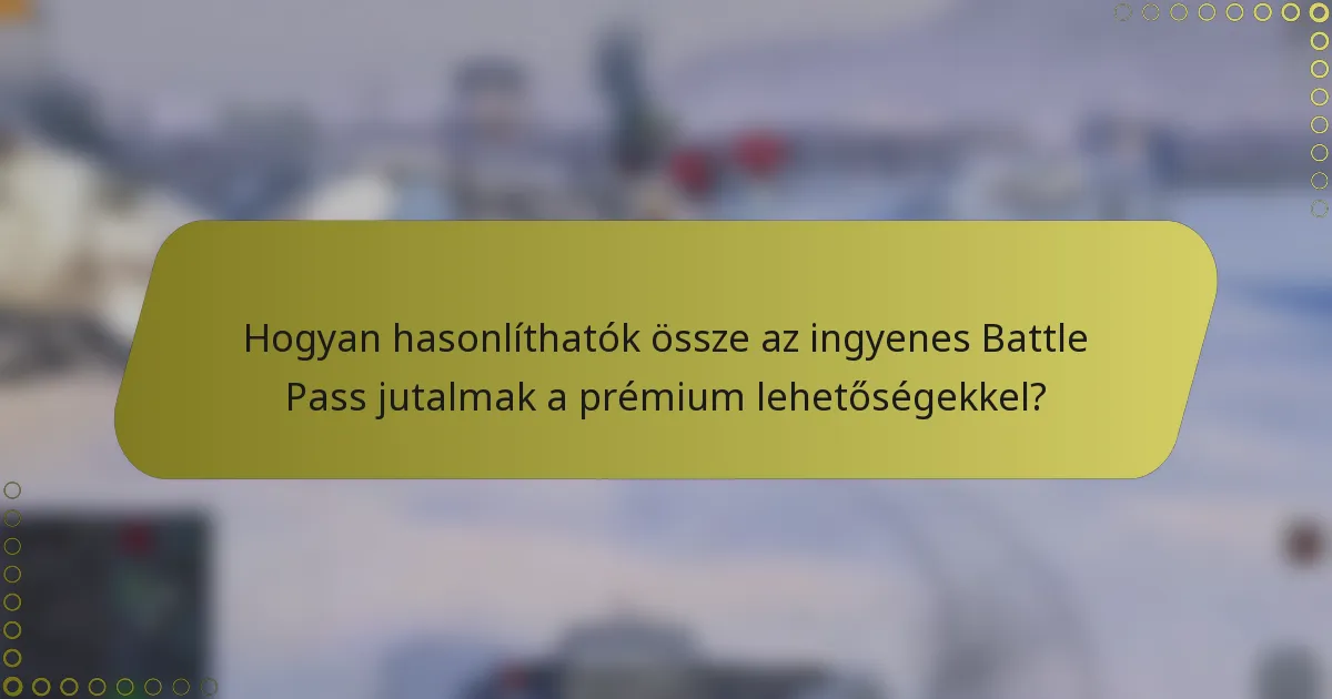 Hogyan hasonlíthatók össze az ingyenes Battle Pass jutalmak a prémium lehetőségekkel?