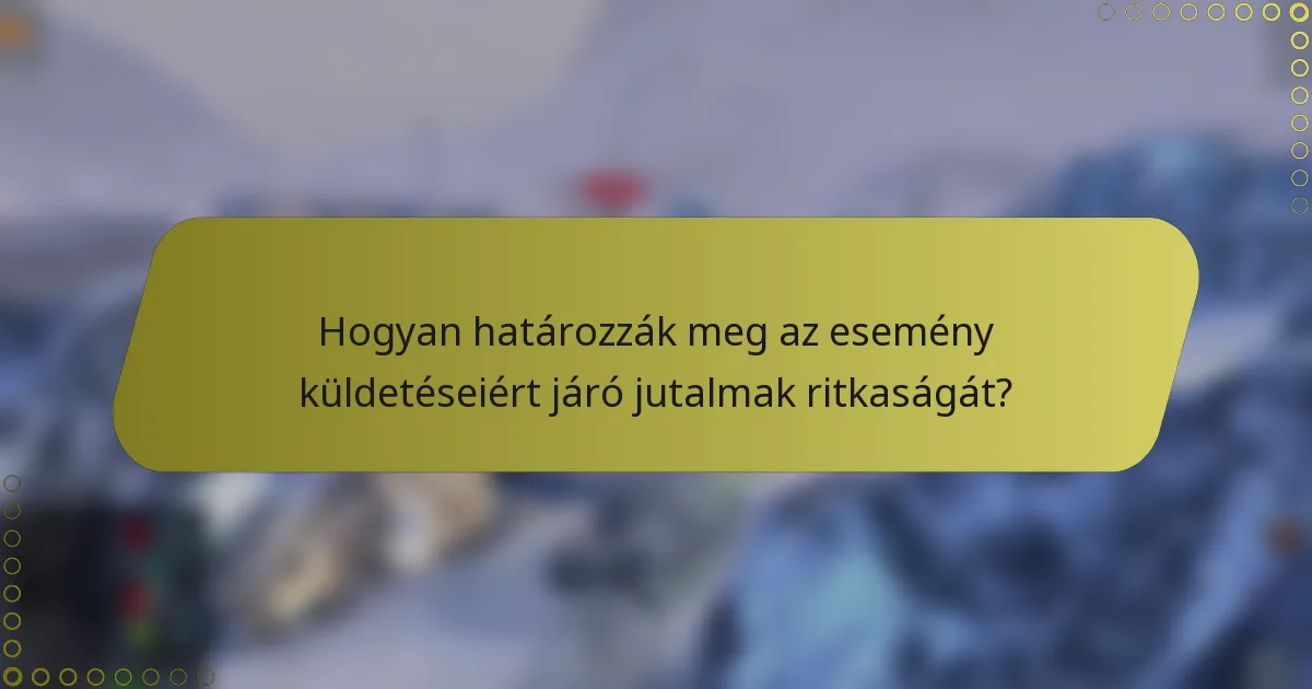 Hogyan határozzák meg az esemény küldetéseiért járó jutalmak ritkaságát?