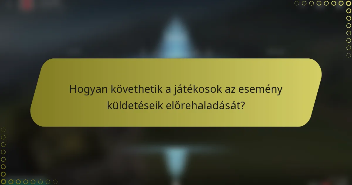 Hogyan követhetik a játékosok az esemény küldetéseik előrehaladását?