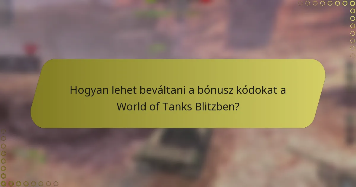 Hogyan lehet beváltani a bónusz kódokat a World of Tanks Blitzben?