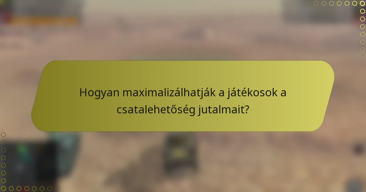 Hogyan maximalizálhatják a játékosok a csatalehetőség jutalmait?