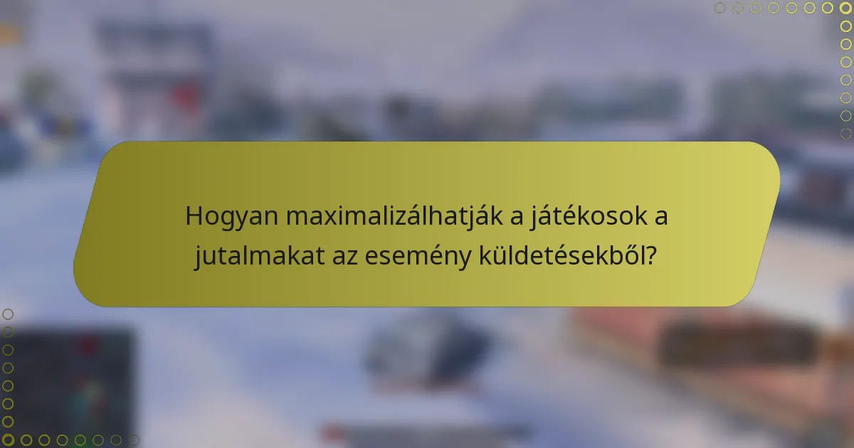 Hogyan maximalizálhatják a játékosok a jutalmakat az esemény küldetésekből?