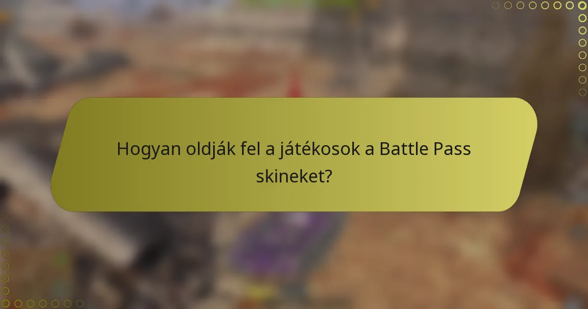 Hogyan oldják fel a játékosok a Battle Pass skineket?