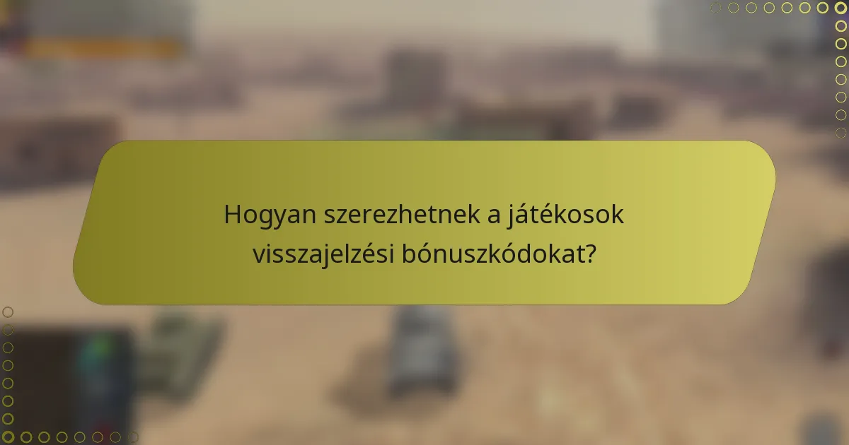Hogyan szerezhetnek a játékosok visszajelzési bónuszkódokat?