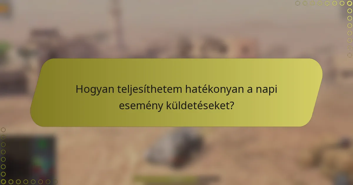 Hogyan teljesíthetem hatékonyan a napi esemény küldetéseket?