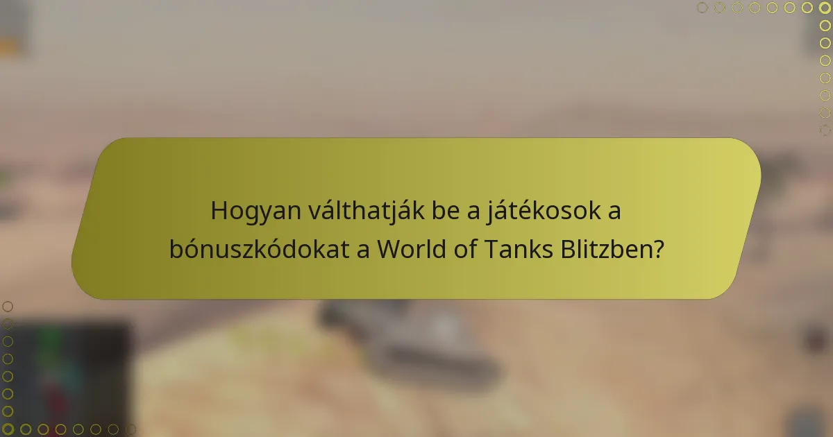 Hogyan válthatják be a játékosok a bónuszkódokat a World of Tanks Blitzben?