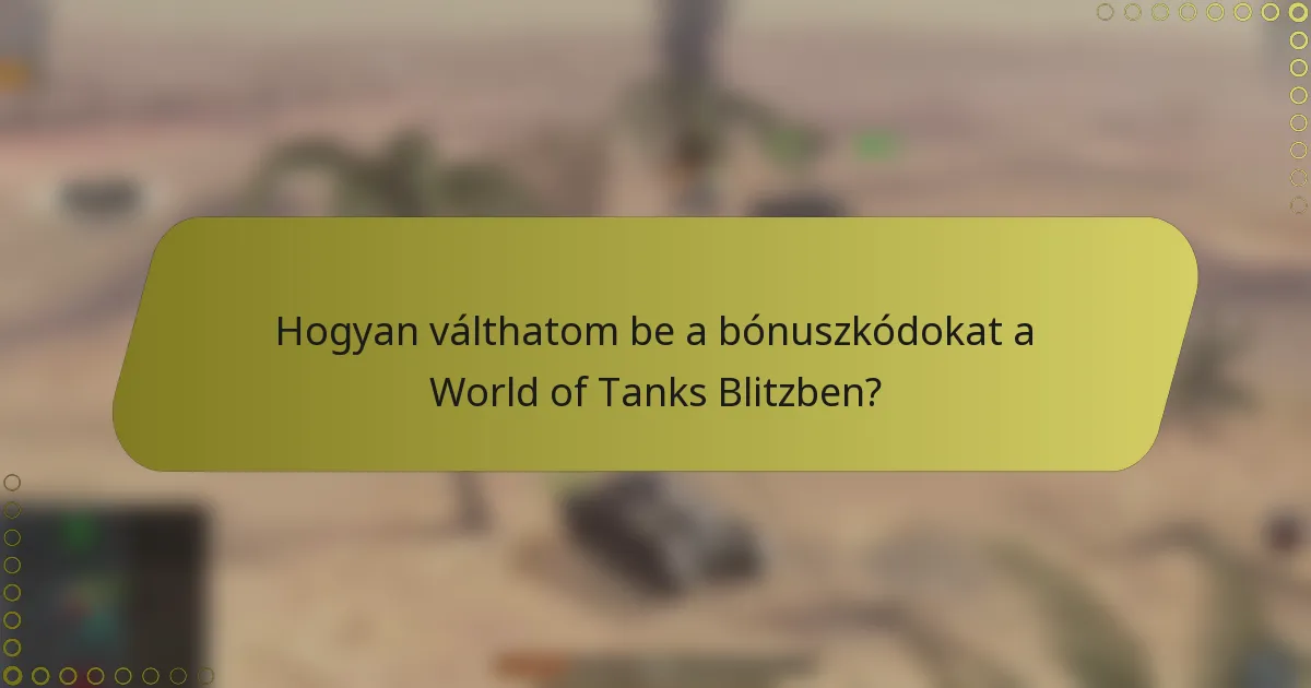 Hogyan válthatom be a bónuszkódokat a World of Tanks Blitzben?