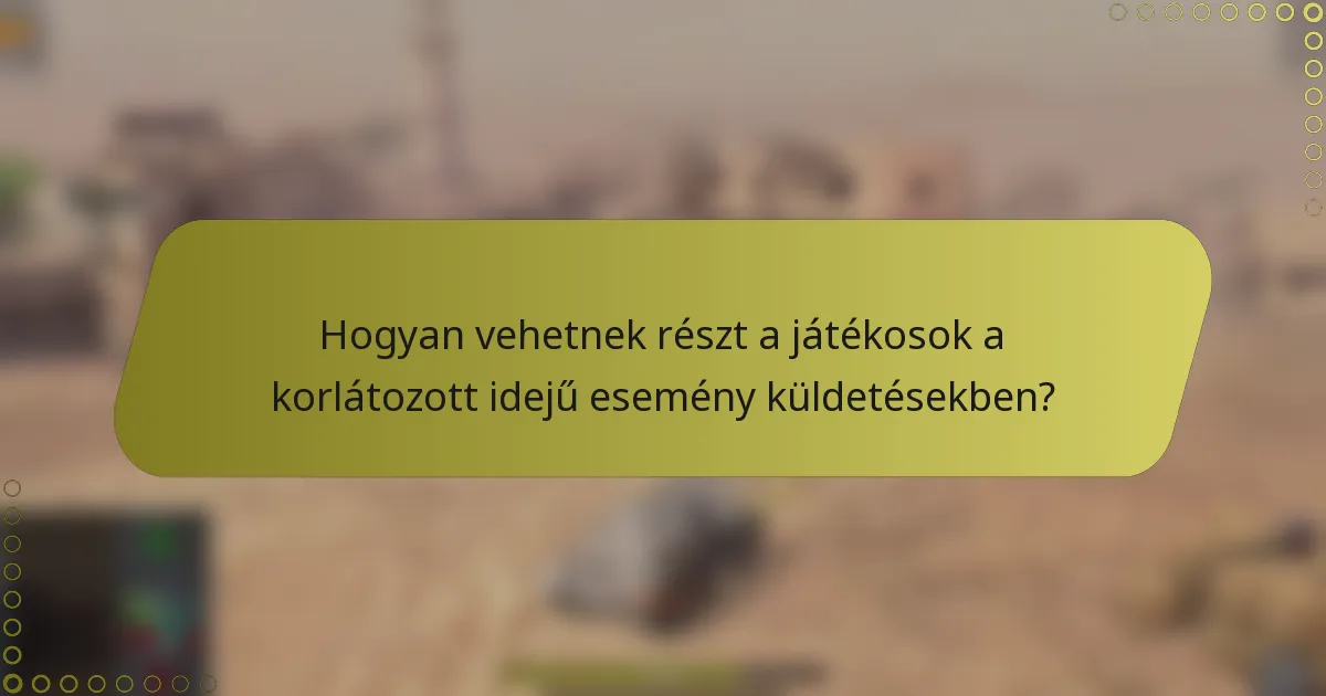 Hogyan vehetnek részt a játékosok a korlátozott idejű esemény küldetésekben?