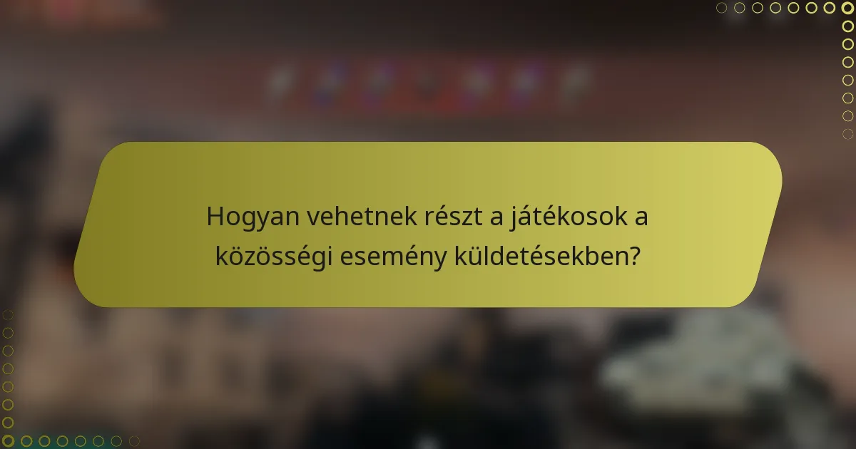 Hogyan vehetnek részt a játékosok a közösségi esemény küldetésekben?