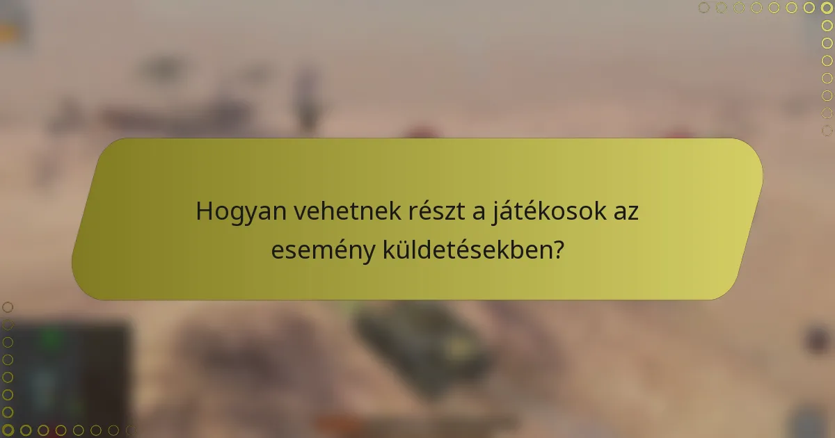 Hogyan vehetnek részt a játékosok az esemény küldetésekben?