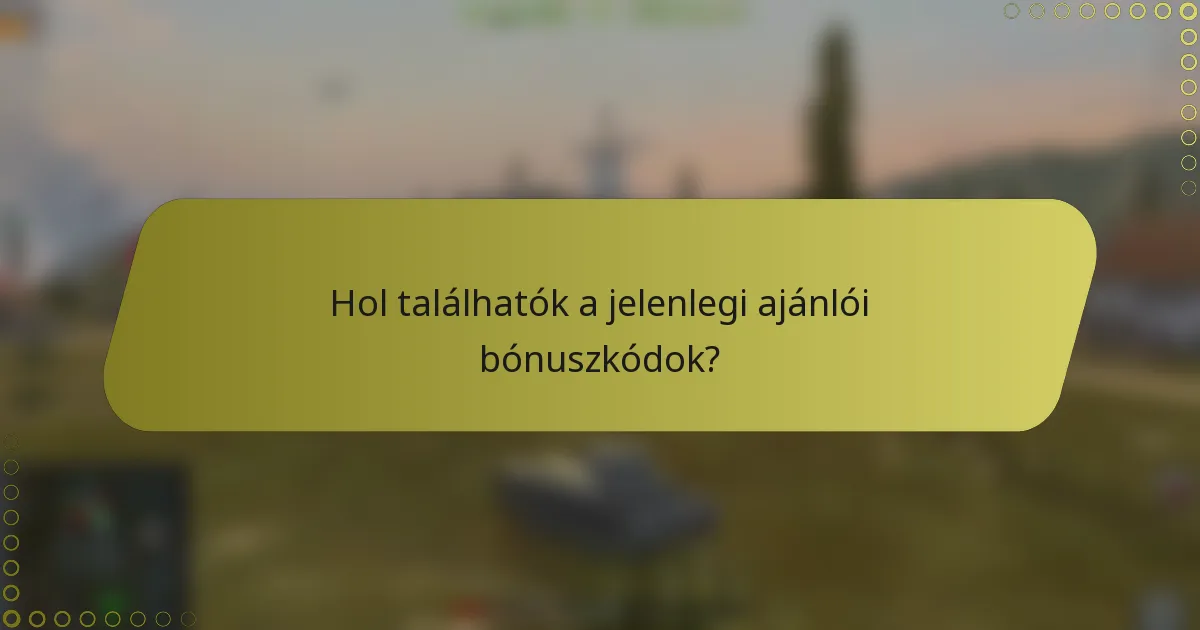 Hol találhatók a jelenlegi ajánlói bónuszkódok?