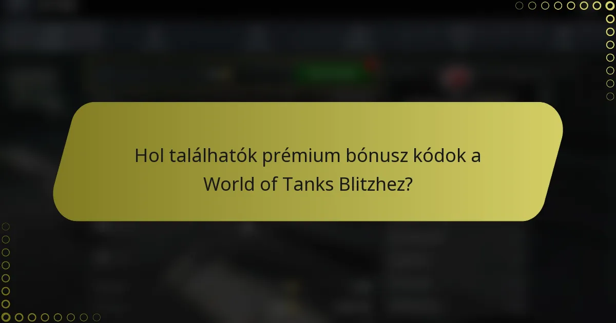 Hol találhatók prémium bónusz kódok a World of Tanks Blitzhez?