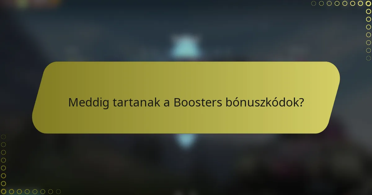 Meddig tartanak a Boosters bónuszkódok?