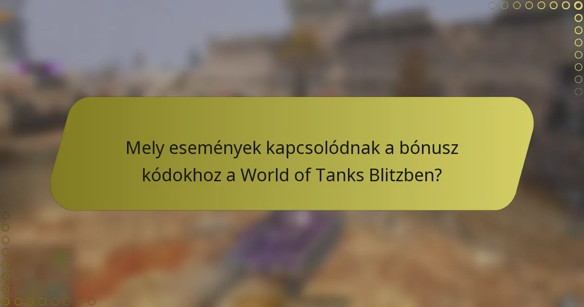 Mely események kapcsolódnak a bónusz kódokhoz a World of Tanks Blitzben?