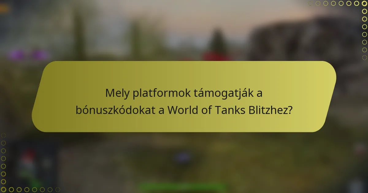 Mely platformok támogatják a bónuszkódokat a World of Tanks Blitzhez?
