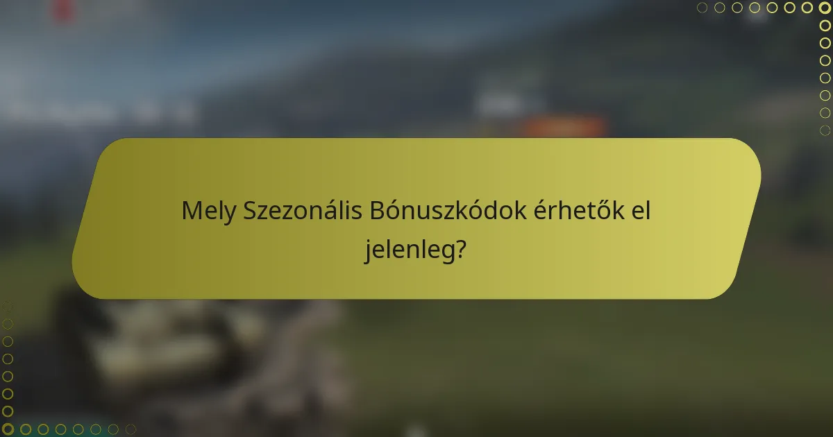 Mely Szezonális Bónuszkódok érhetők el jelenleg?