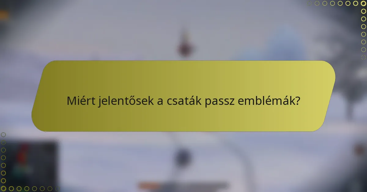 Miért jelentősek a csaták passz emblémák?
