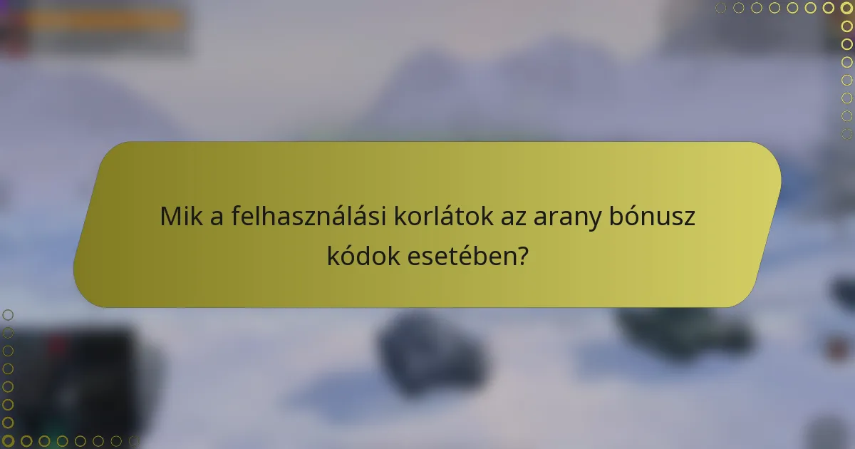 Mik a felhasználási korlátok az arany bónusz kódok esetében?