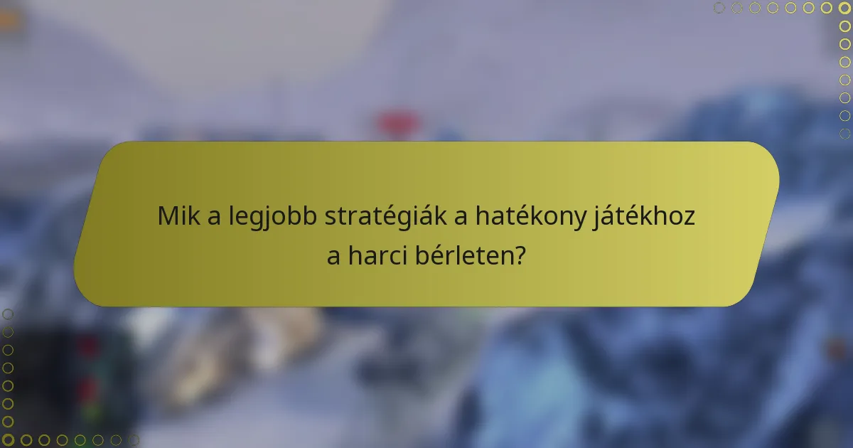 Mik a legjobb stratégiák a hatékony játékhoz a harci bérleten?