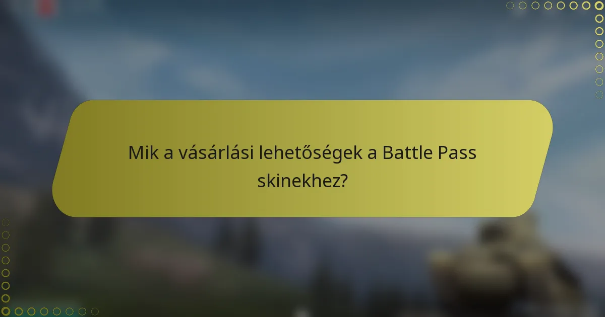 Mik a vásárlási lehetőségek a Battle Pass skinekhez?