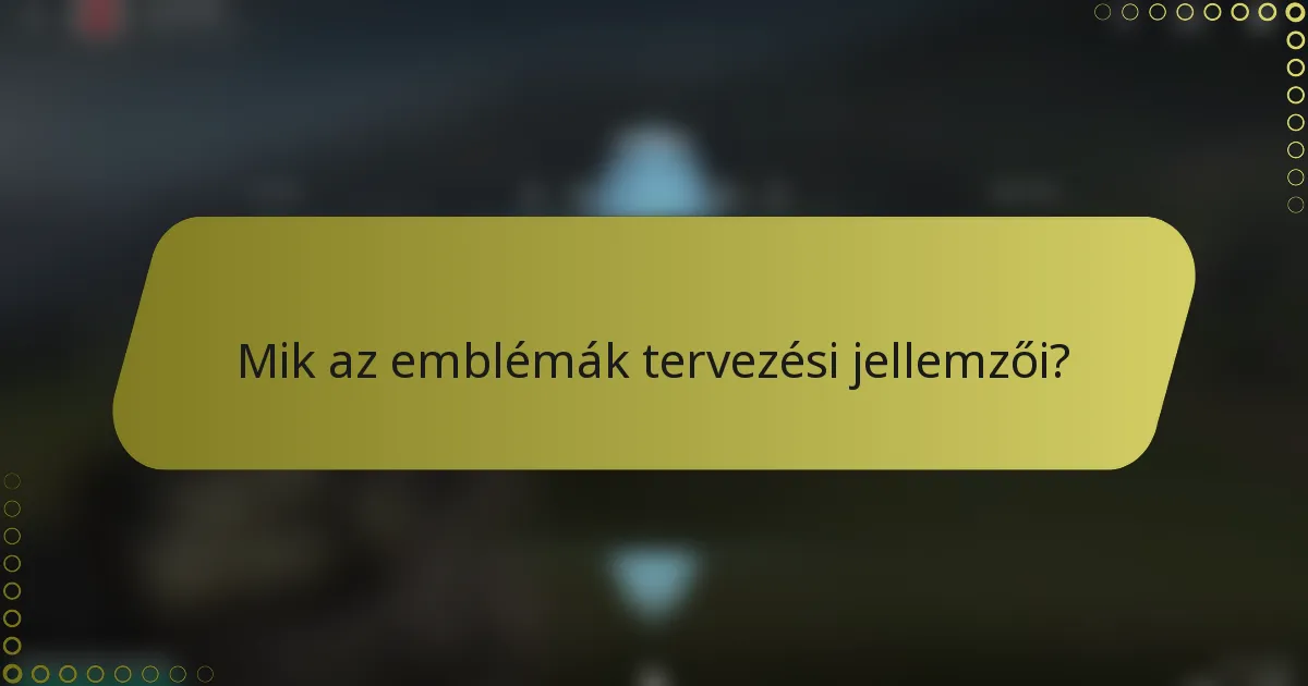Mik az emblémák tervezési jellemzői?
