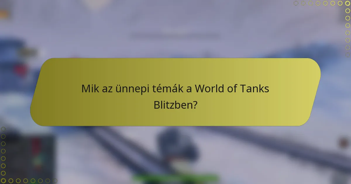 Mik az ünnepi témák a World of Tanks Blitzben?