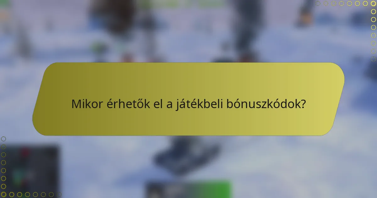 Mikor érhetők el a játékbeli bónuszkódok?