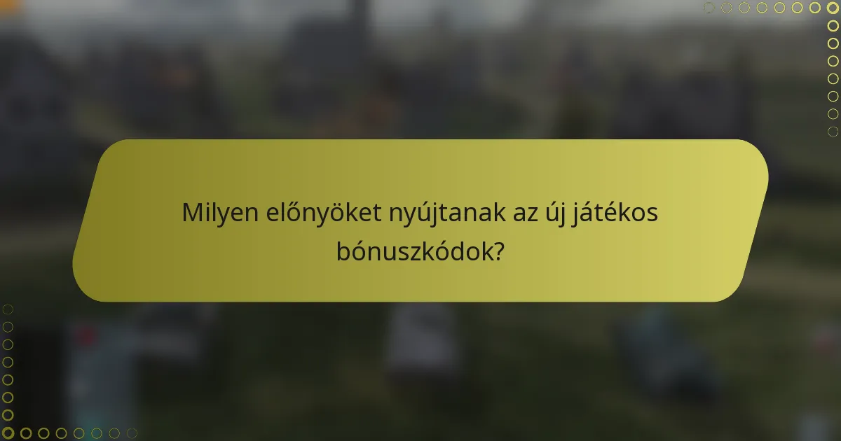 Milyen előnyöket nyújtanak az új játékos bónuszkódok?