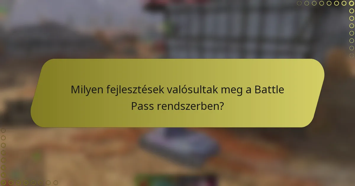 Milyen fejlesztések valósultak meg a Battle Pass rendszerben?