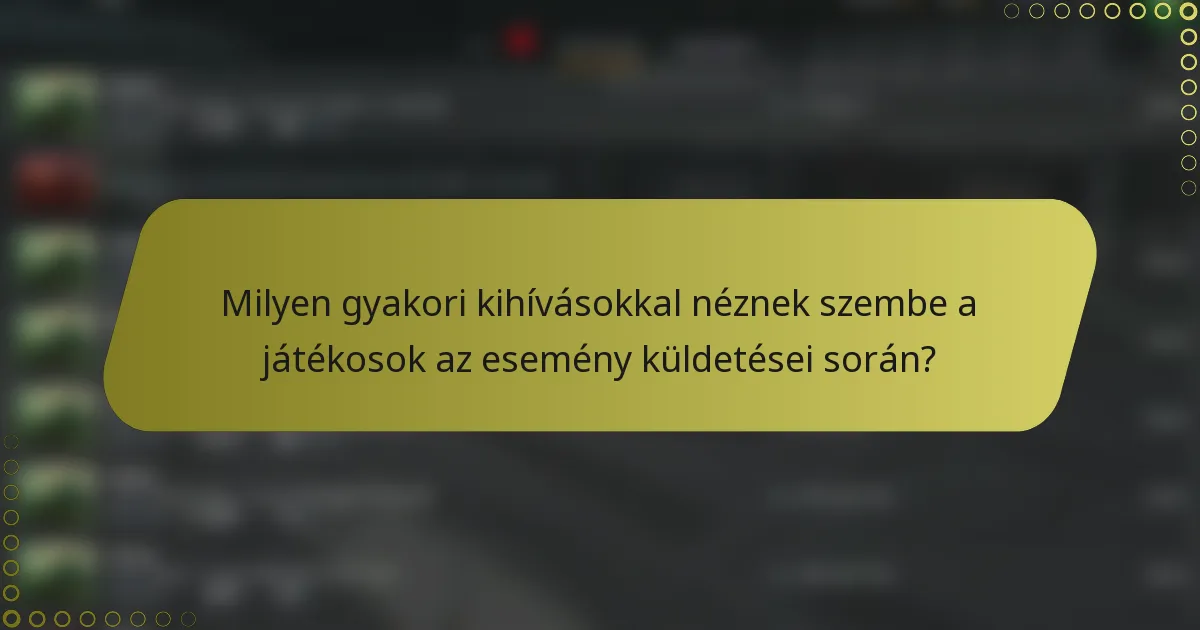 Milyen gyakori kihívásokkal néznek szembe a játékosok az esemény küldetései során?
