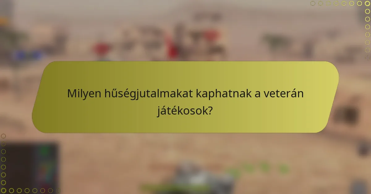 Milyen hűségjutalmakat kaphatnak a veterán játékosok?