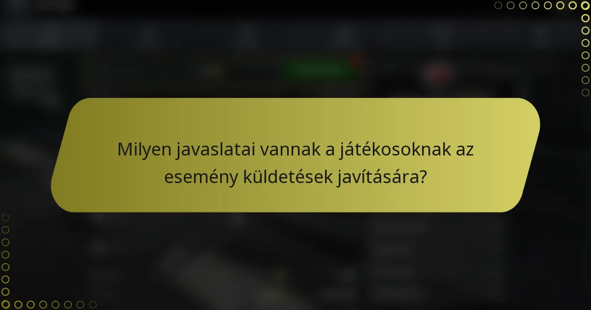 Milyen javaslatai vannak a játékosoknak az esemény küldetések javítására?