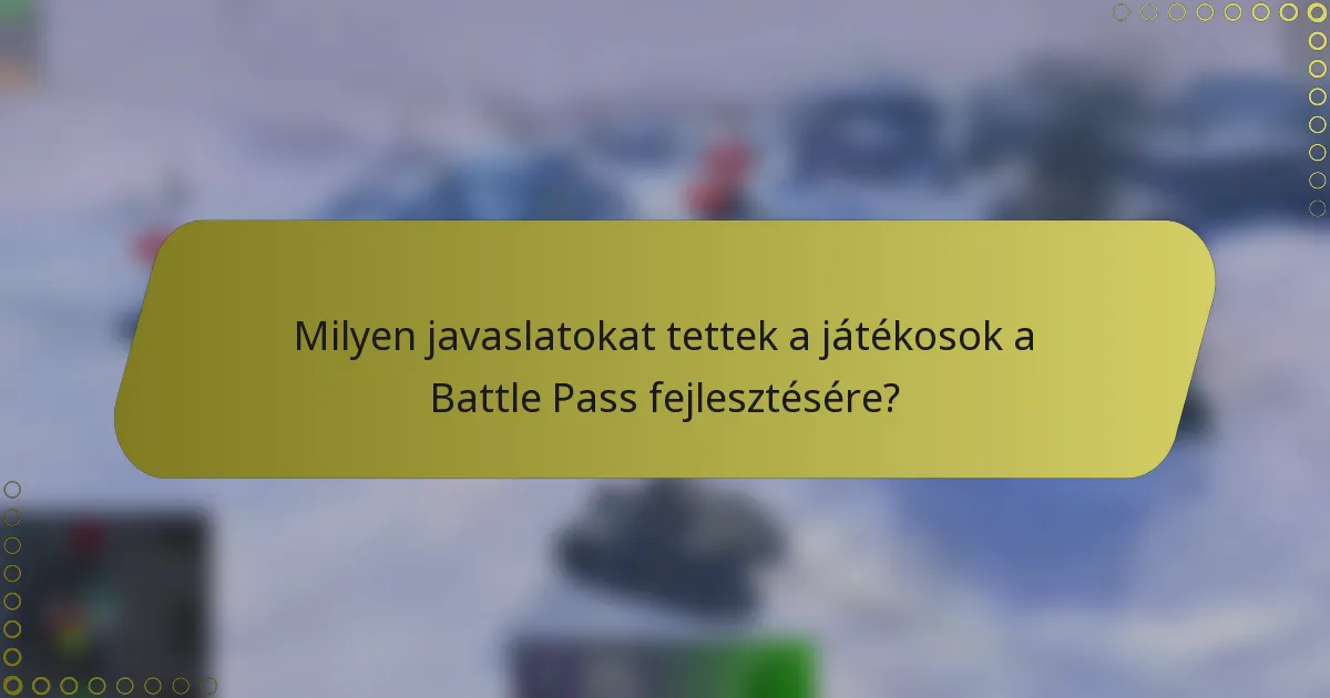 Milyen javaslatokat tettek a játékosok a Battle Pass fejlesztésére?