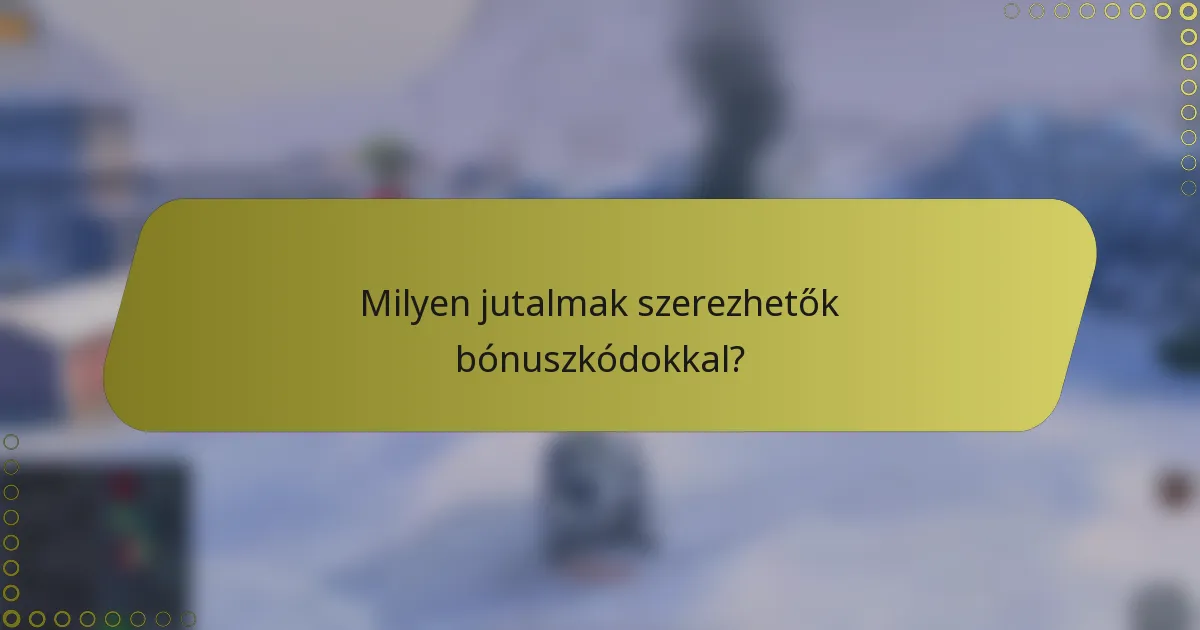 Milyen jutalmak szerezhetők bónuszkódokkal?