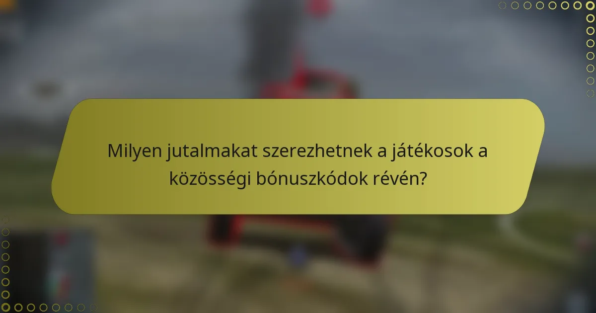 Milyen jutalmakat szerezhetnek a játékosok a közösségi bónuszkódok révén?