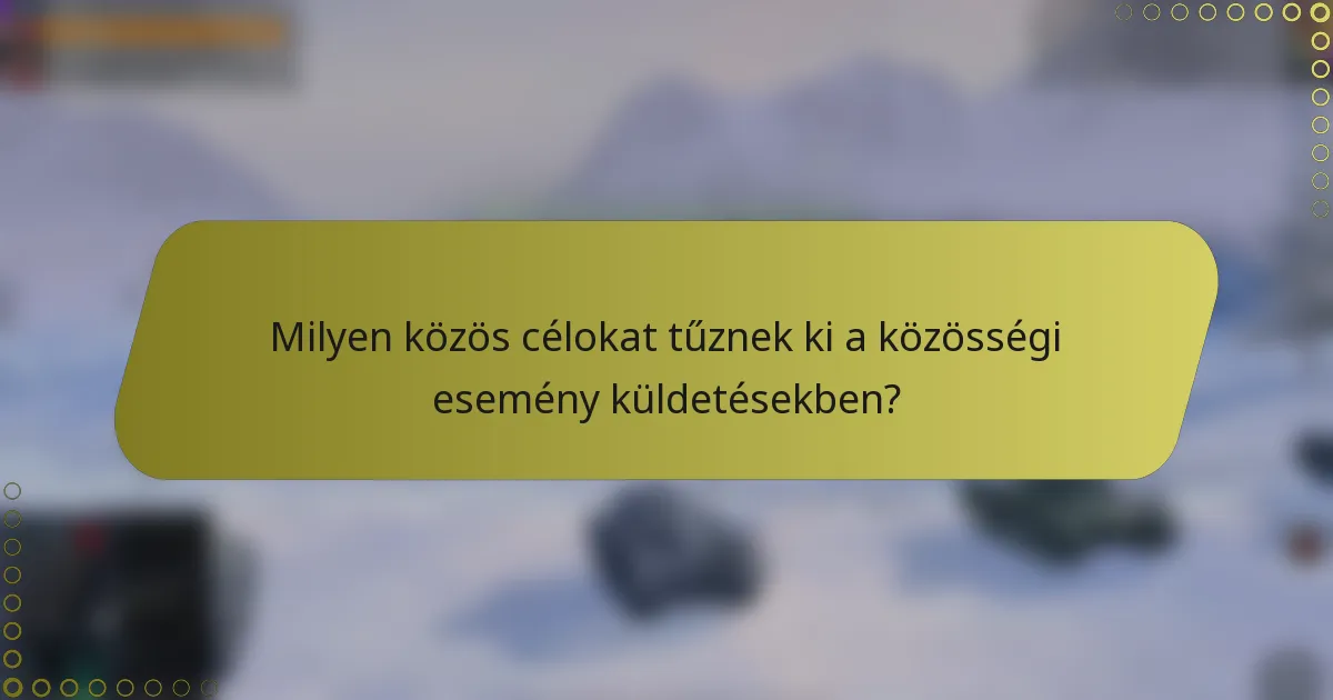 Milyen közös célokat tűznek ki a közösségi esemény küldetésekben?