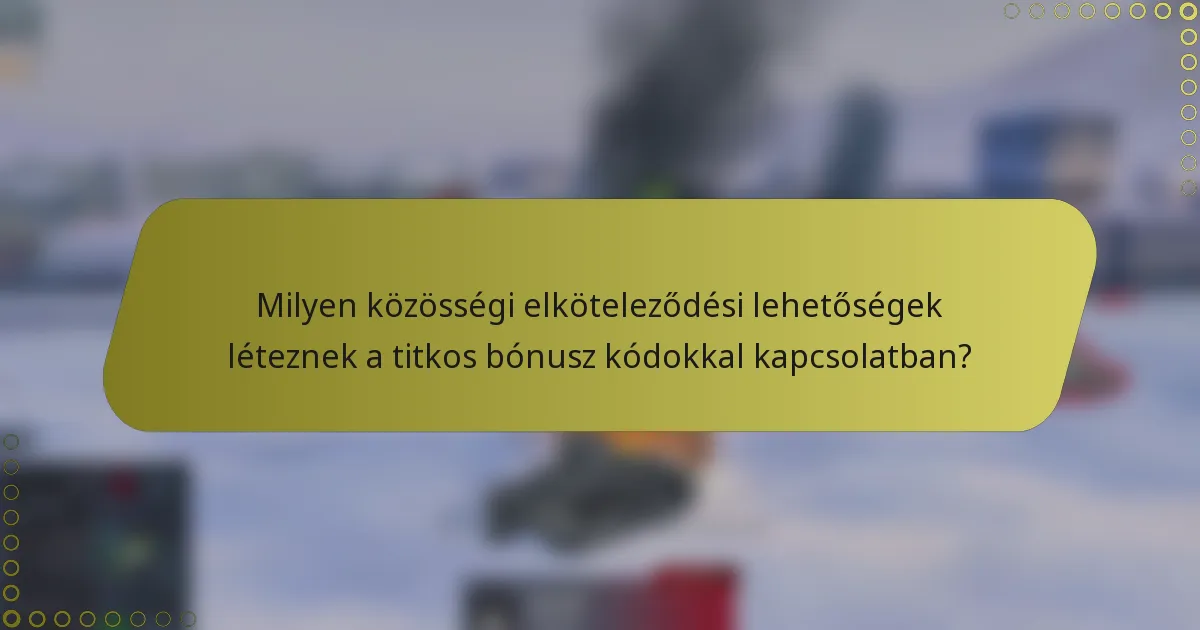 Milyen közösségi elköteleződési lehetőségek léteznek a titkos bónusz kódokkal kapcsolatban?