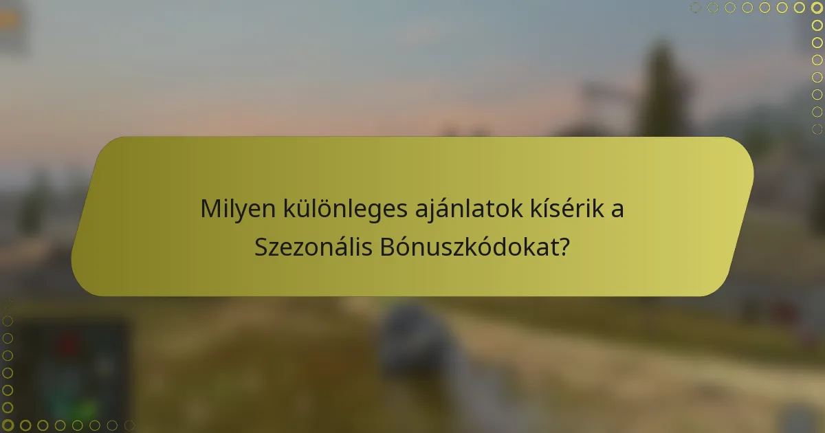 Milyen különleges ajánlatok kísérik a Szezonális Bónuszkódokat?